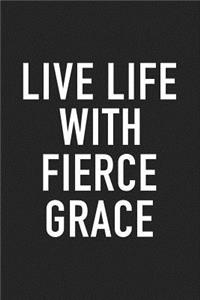 Live Life with Fierce Grace