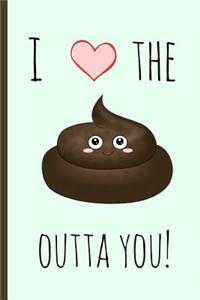 I Love the Shit Outta You!