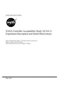 NASA Controller Acceptability Study 1(cas-1) Experiment Description and Initial Observations
