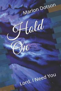 Hold On: Lord, I Need You