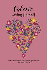 Valerie Loving Herself: Personalized Self-Care Journal & Tracker with Tips and Ideas for Loving Yourself