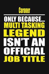 Coroner Only Because Multi Tasking Legend Isn't an Official Job Title