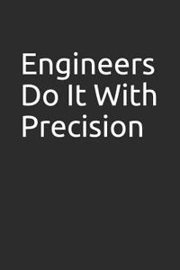 Engineers Do It with Precision