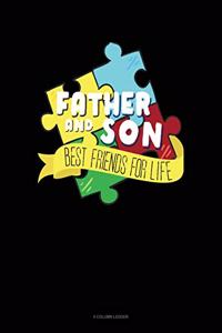 Father and Son Best Friends for Life: 4 Column Ledger