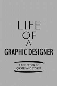Life of a Graphic Designer a Collection of Quotes and Stories