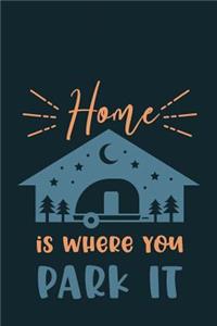 Home Is Where You Park It: Camping Journal RV Travel Diary 6x9 120 Page Logbook Road Trip Planner Caravan Records Gift for Campers Retirement Gift for Snowbirds Memory Keepsak