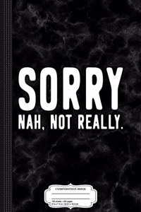 Sorry Not Sorry Composition Notebook