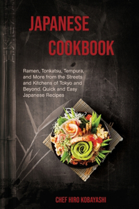 Japanese Cookbook Ramen, Tonkatsu, Tempura, and More from the Streets and Kitchens of Tokyo and Beyond. Quick and Easy Japanese Recipes