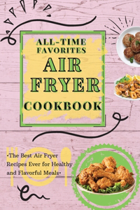 All-Time Favorites Air Fryer Cookbook