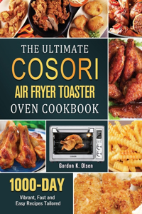 The Ultimate Cosori Air Fryer Toaster Oven Cookbook
