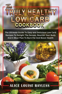 The Truly Healthy Low Carb Cookbook