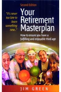 Your Retirement Masterplan, 2nd Edition: How to Ensure You Have a Fulfilling and Enjoyable Third Age