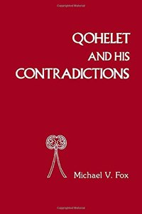 Qoheleth and His Contradictions