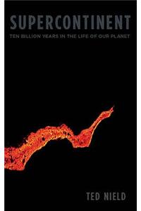Supercontinent: 10 Billion Years in the Life of Our Planet