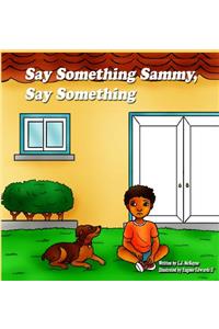 Say Something Sammy, Say Something