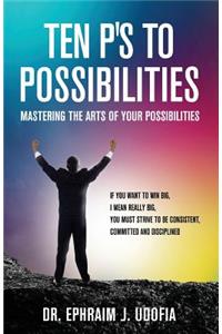 Ten P's to Possibilities