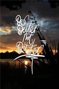 Be Better not Bitter
