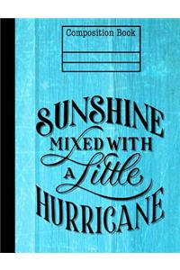 Sunshine Mixed With Hurricane Composition Notebook - Wide Ruled