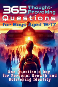 365 Thought-Provoking Questions for Boys Aged 15-17