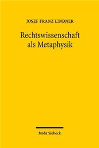 Rechtswissenschaft als Metaphysik: Das Munchhausenproblem Einer Selbstermachtigungswissenschaft