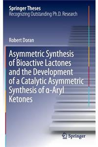 Asymmetric Synthesis of Bioactive Lactones and the Development of a Catalytic Asymmetric Synthesis of α-Aryl Ketones