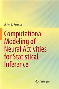 Computational Modeling of Neural Activities for Statistical Inference