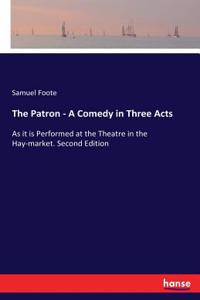 The Patron - A Comedy in Three Acts