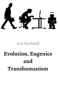 Evolution, Eugenics and Transhumanism