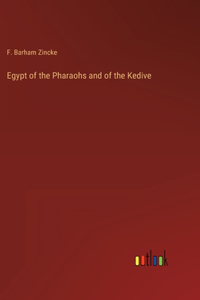 Egypt of the Pharaohs and of the Kedive