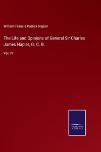 Life and Opinions of General Sir Charles James Napier, G. C. B.