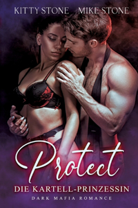 Protect - Die Kartell-Prinzessin: Dark Mafia Romance