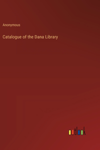 Catalogue of the Dana Library