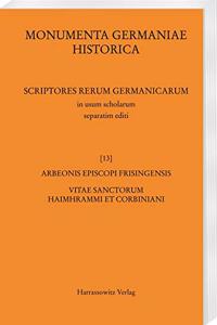 Arbeonis Episcopi Frisingensis Vitae Sanctorum Haimhrammi Et Corbiniani