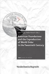 American Foundations and the Coproduction of World Order in the Twentieth Century