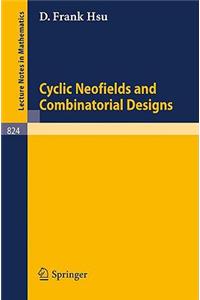 Cyclic Neofields and Combinatorial Designs