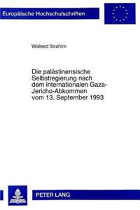 Die Palaestinensische Selbstregierung Nach Dem Internationalen Gaza-Jericho-Abkommen Vom 13. September 1993