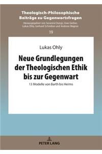 Neue Grundlegungen Der Theologischen Ethik Bis Zur Gegenwart