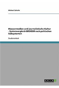 Massenmedien und journalistische Kultur - Systemvergleich BRD/DDR nach politischen Subsystemen