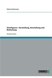 Zinnfiguren - Herstellung, Darstellung und Bedeutung