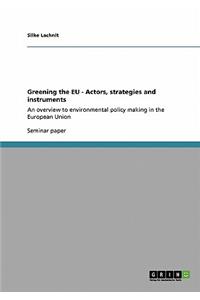 Greening the EU - Actors, strategies and instruments