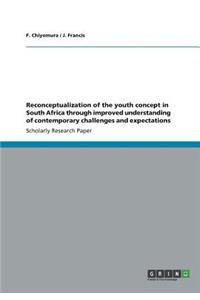 Reconceptualization of the youth concept in South Africa through improved understanding of contemporary challenges and expectations