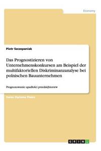 Das Prognostizieren von Unternehmenskonkursen am Beispiel der multifaktoriellen Diskriminanzanalyse bei polnischen Bauunternehmen