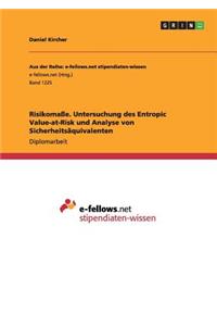 Risikomaße. Untersuchung des Entropic Value-at-Risk und Analyse von Sicherheitsäquivalenten