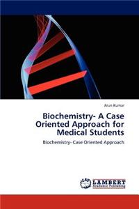 Biochemistry- A Case Oriented Approach for Medical Students