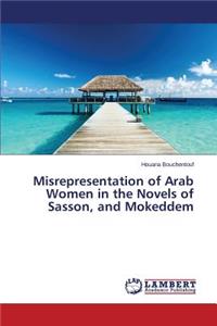 Misrepresentation of Arab Women in the Novels of Sasson, and Mokeddem