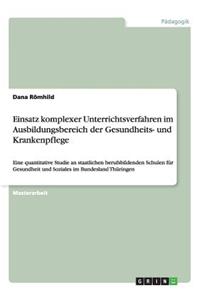 Einsatz komplexer Unterrichtsverfahren im Ausbildungsbereich der Gesundheits- und Krankenpflege