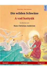 Die wilden Schwäne - A vad hattyúk. Zweisprachiges Kinderbuch nach einem Märchen von Hans Christian Andersen (Deutsch - Ungarisch)