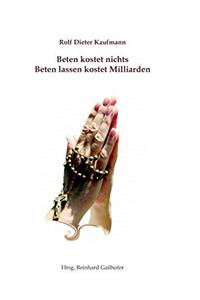 Beten Kostet Nichts - Beten Lassen Kostet Milliarden