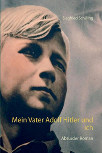 Mein Vater Adolf Hitler und ich