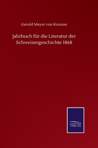 Jahrbuch für die Literatur der Schweizergeschichte 1868